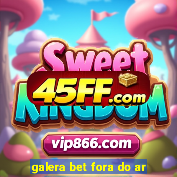 galera bet fora do ar